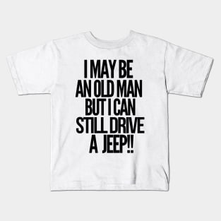 I may be an old man but i can still drive a jeep Kids T-Shirt